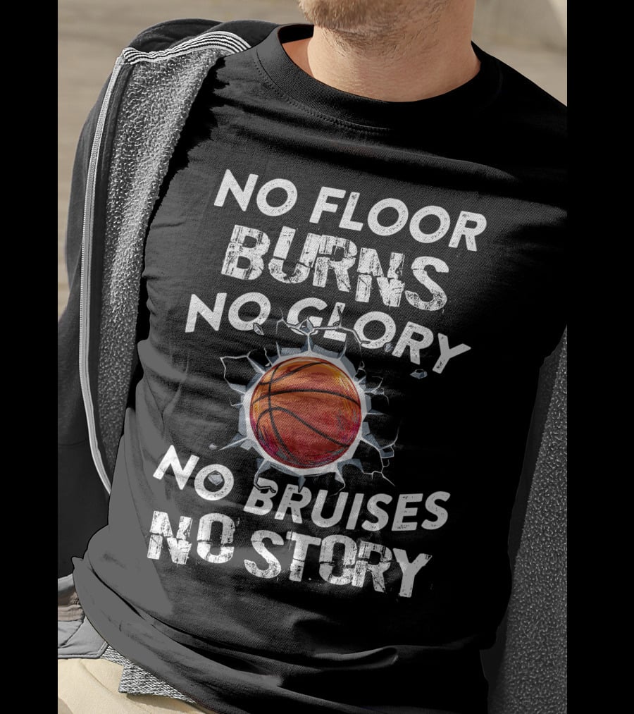 No Floor Burns No Glory No Bruises No Story Basketball Crashing Through Wall T-Shirt