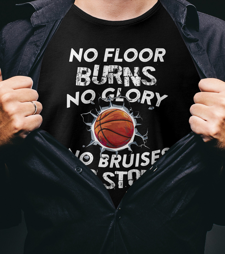 No Floor Burns No Glory No Bruises No Story Basketball Crashing Through Wall T-Shirt