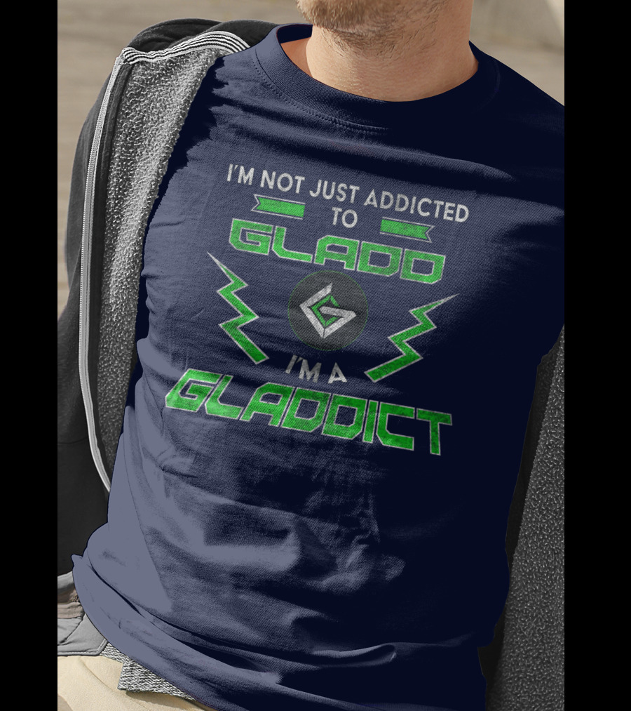 I'm Not Just Addicted To Gladdo I'm A Gladdict T-Shirt