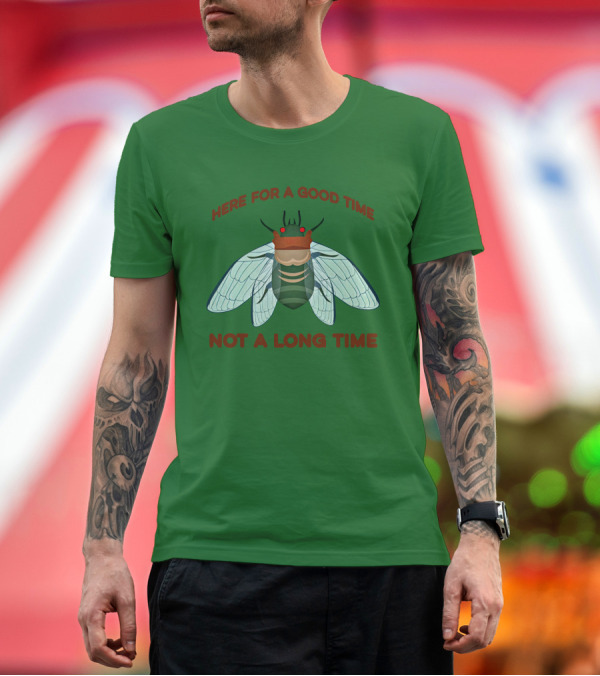 Premium T-Shirt: Here For A Good Time Not A Long Time Cicada T-Shirt Here For A Good Time Not A Long Time Cicada T-Shirt