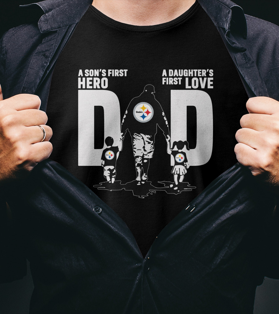 A Son's First Hero A Daughter's First Love Dad Steelers Family T-Shirt