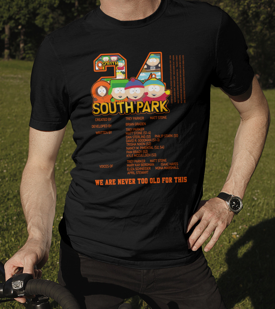 South Park 24 Featuring Trey Parker And Matt Stone We Are Never Too Old For This T-Shirt