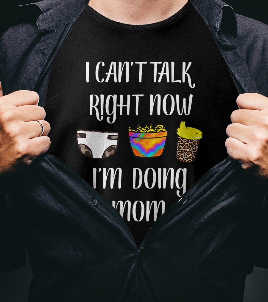 I Can't Talk Right Now I'm Doing Hot Mom Shiz Diaper Tie-Dye Snack Leopard Cup T-Shirt