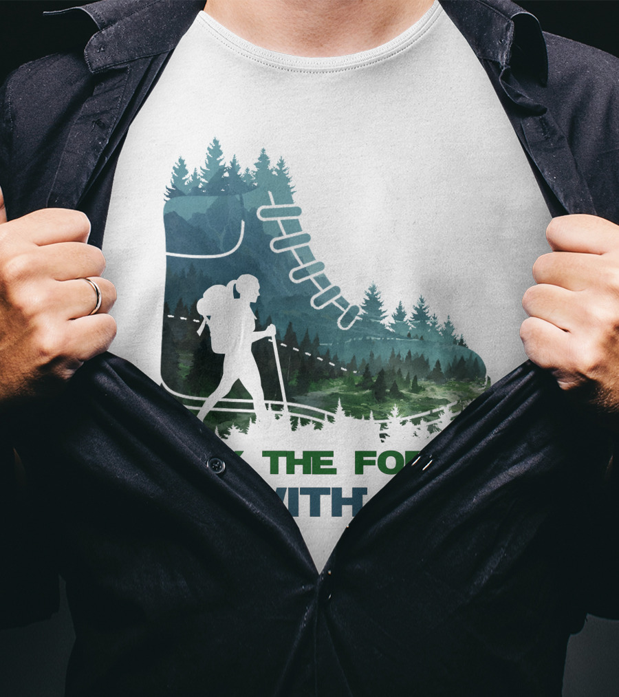 May The Forest Be With You Hiking Boot Forest T-Shirt