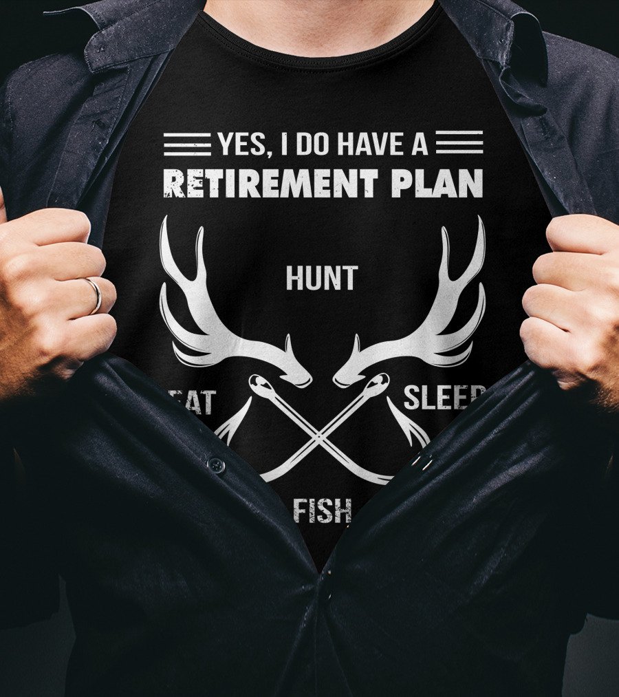 Yes, I Do Have A Retirement Plan Hunt Eat Sleep Fish T-Shirt