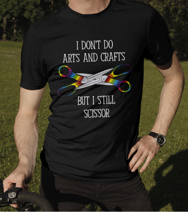 I Don't Do Arts And Crafts But I Still Scissor With Rainbow T-Shirt