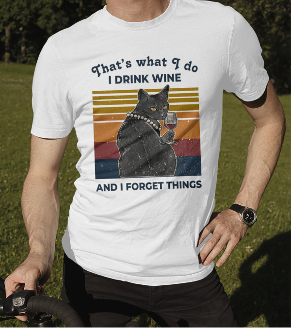 That's What I Do I Drink Wine And I Forget Things Retro Black Cat With Wine Glass T-Shirt