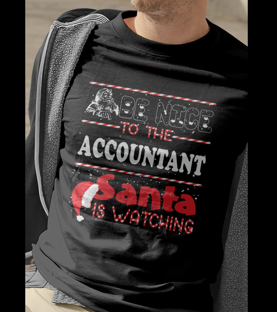 Be Nice To The Accountant Santa Is Watching Funny Xmas T-Shirt