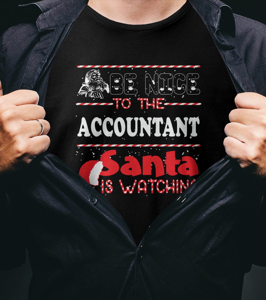 Be Nice To The Accountant Santa Is Watching Funny Xmas T-Shirt