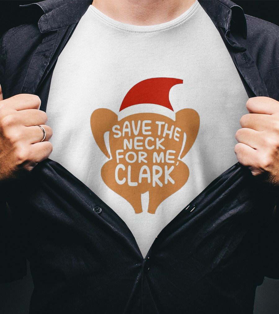 Save The Neck For Me Clark Turkey With Santa Hat T-Shirt