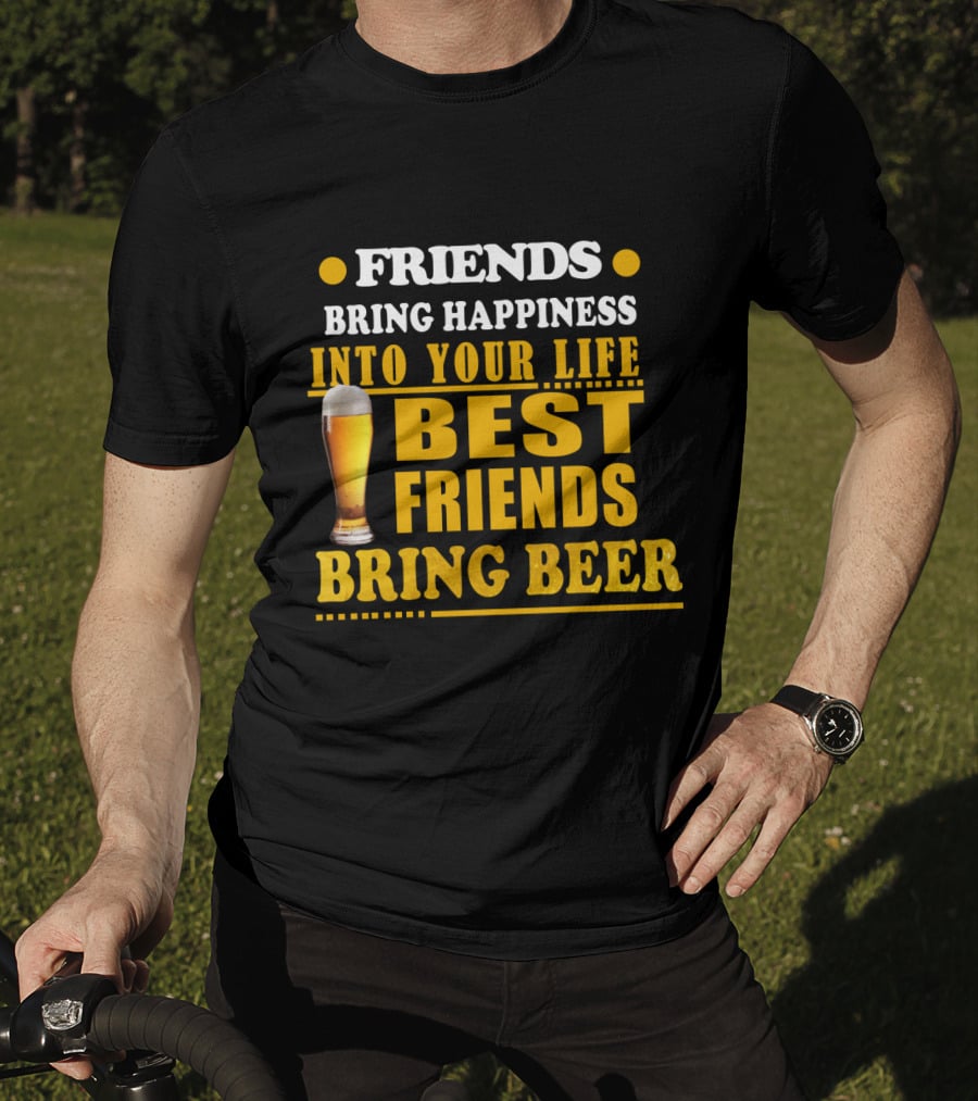 Friends Bring Happiness Into Your Life Best Friends Bring Beer Glass T-Shirt