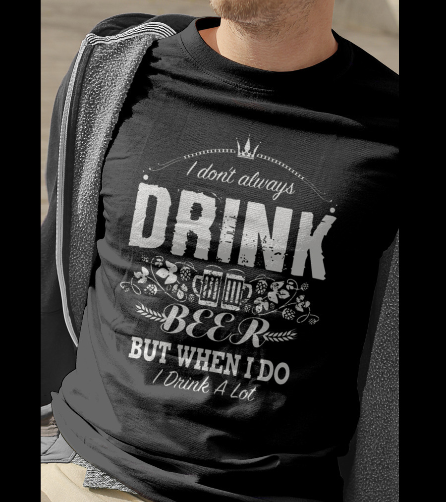 I Don't Always Drink Beer But When I Do I Drink A Lot – Beer Mug Icon With Decorative Crown And Barley T-Shirt