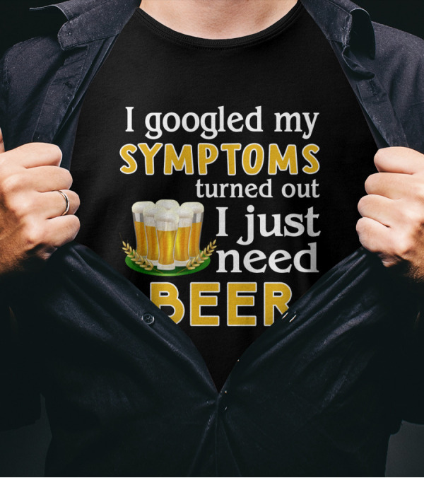 I Googled My Symptoms Turned Out I Just Need Beer With Glasses And Wheat Icons T-Shirt