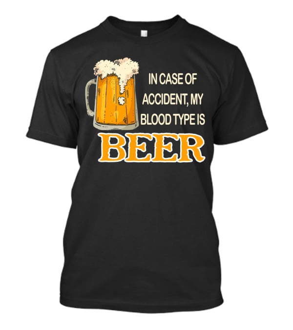 Humorous Beer Mug Theme: In Case Of Accident My Blood Type Is Beer T-Shirt