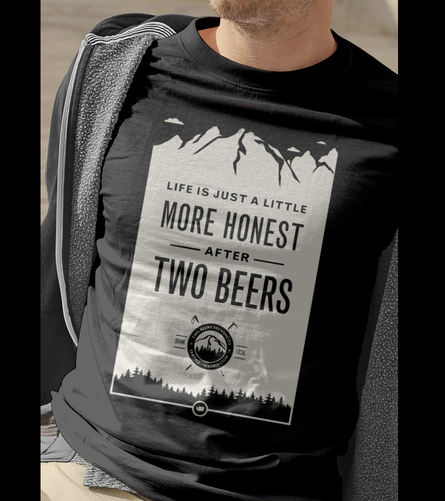 Life Is Just A Little More Honest After Two Beers - Pacific Peaks Brewing Co. Drink Local WA T-Shirt