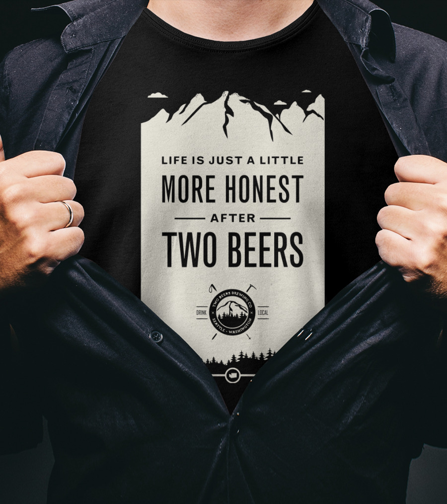 Life Is Just A Little More Honest After Two Beers - Pacific Peaks Brewing Co. Drink Local WA T-Shirt