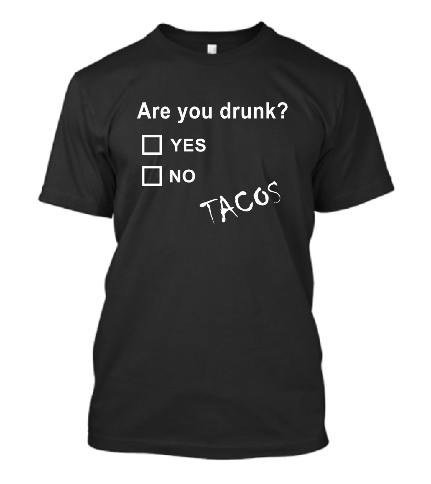 Are You Drunk Yes No Tacos Humor T-Shirt
