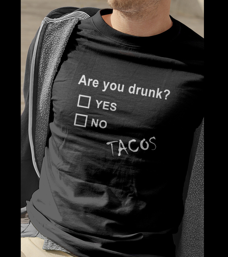 Are You Drunk Yes No Tacos Humor T-Shirt