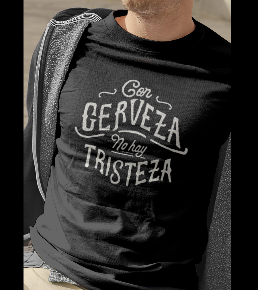 Con Cerveza No Hay Tristeza Phrase Playful Beer Sentiment T-Shirt