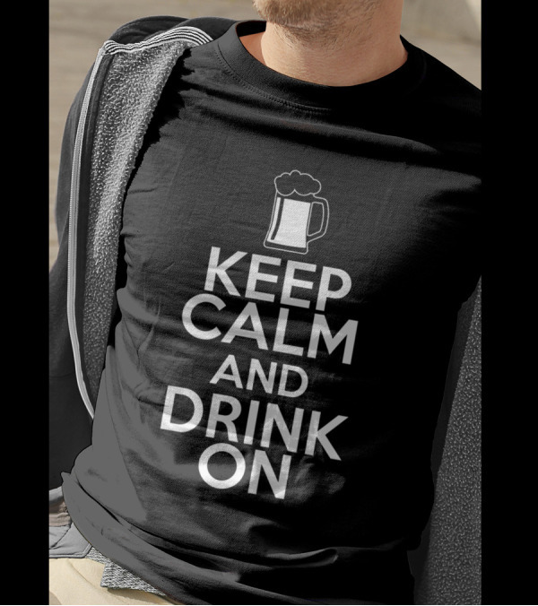 KEEP CALM AND DRINK ON Beer Mug T-Shirt