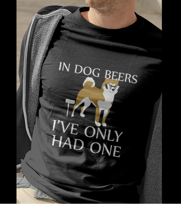 In Dog Beers I've Only Had One Funny Dog With Sunglasses And Beer Glass T-Shirt