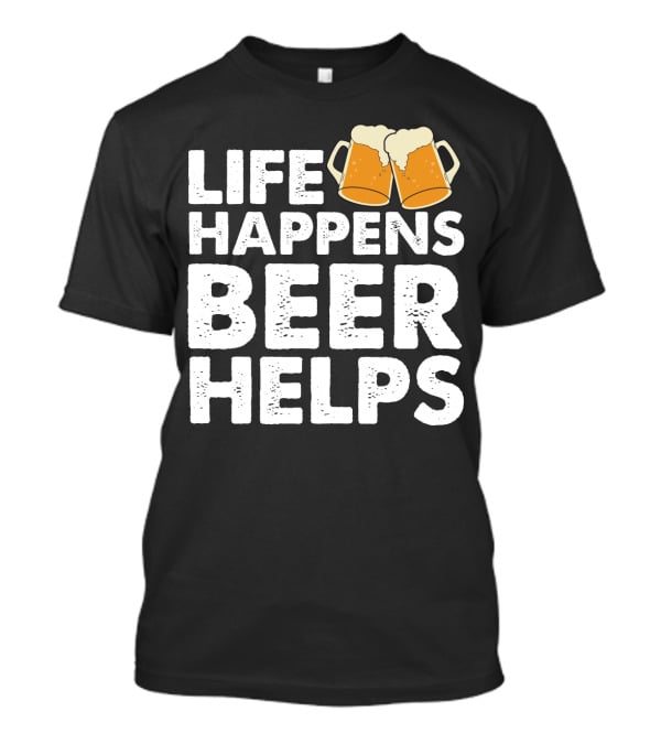 Life Happens Beer Helps Clinking Mugs T-Shirt