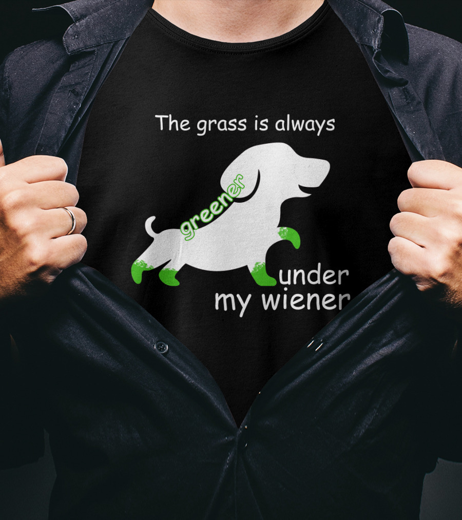 The Grass Is Always Greener Under My Wiener Dachshund T-Shirt