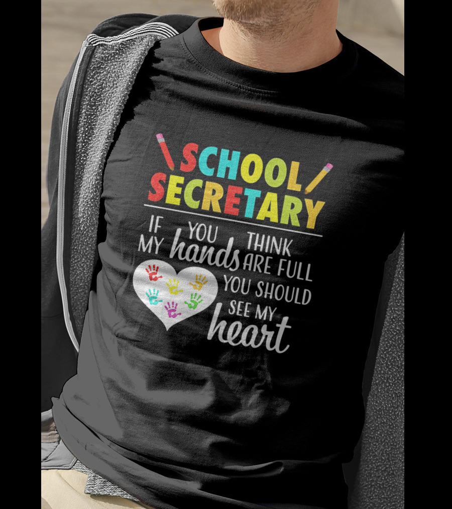 School Secretary If You Think My Hands Are Full You Should See My Heart T-Shirt