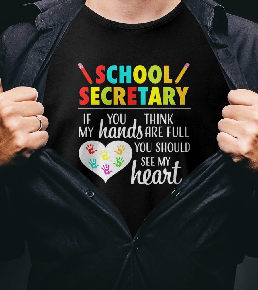School Secretary If You Think My Hands Are Full You Should See My Heart T-Shirt