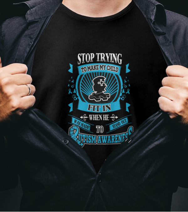Stop Trying To Make My Child Fit In When He Was Made To Stand Out Autism Awareness T-Shirt