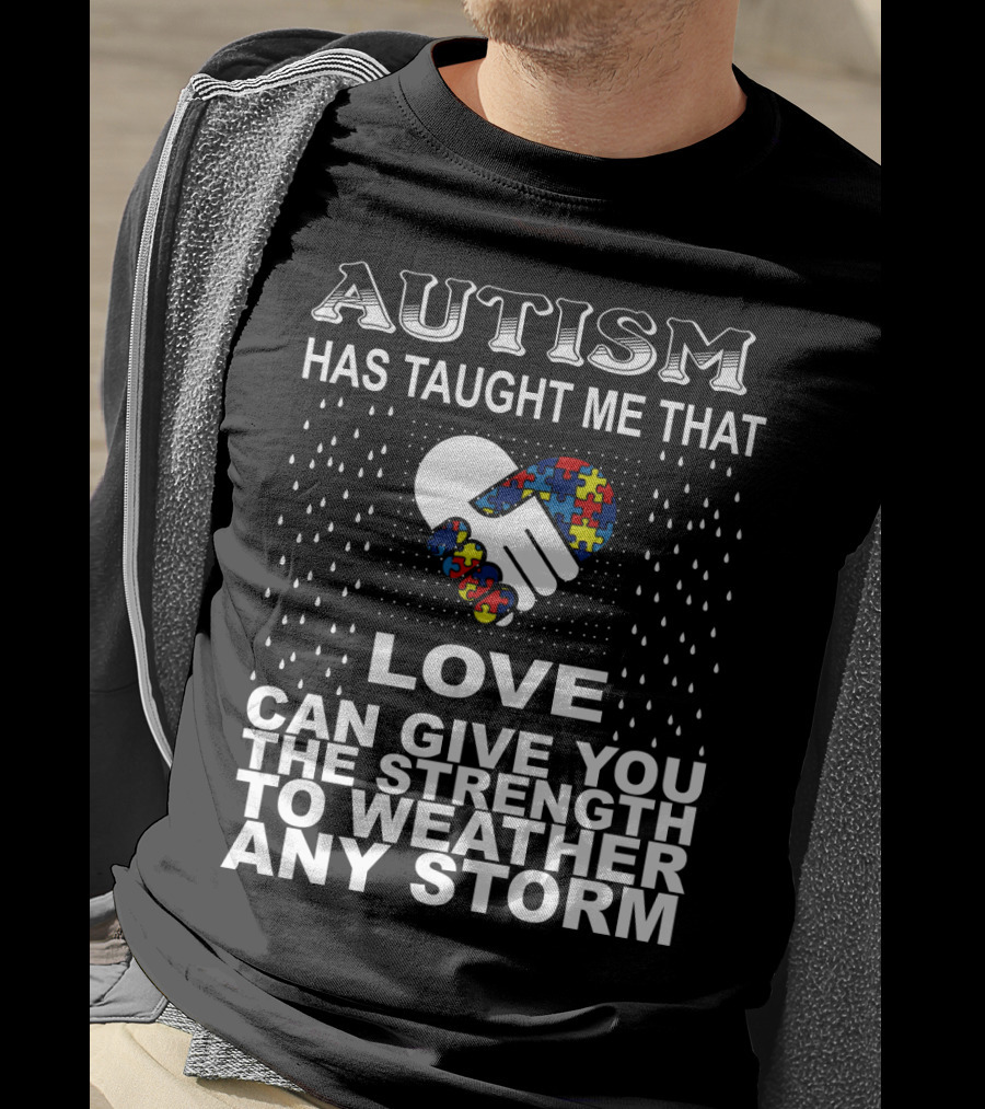 Autism Has Taught Me That Love Can Give You The Strength To Weather Any Storm T-Shirt