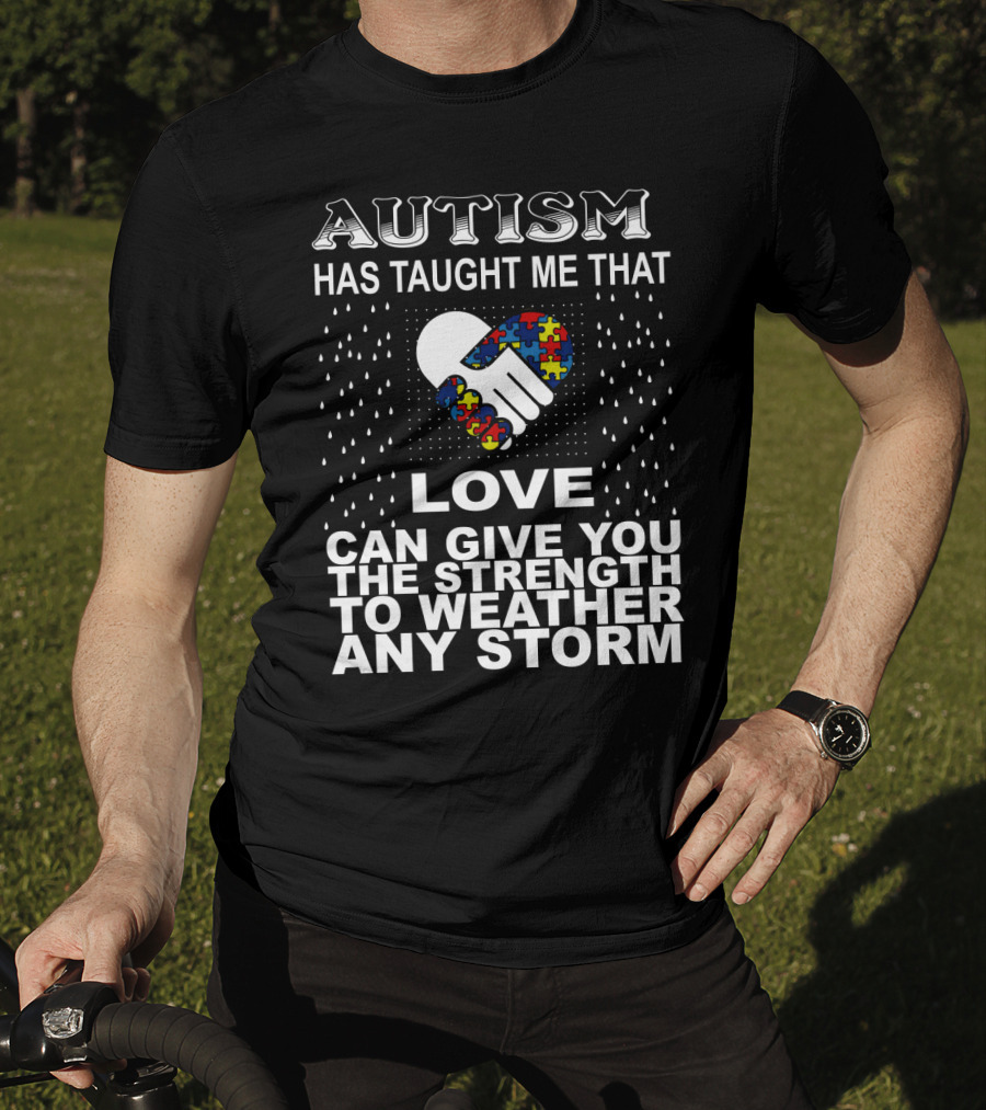 Autism Has Taught Me That Love Can Give You The Strength To Weather Any Storm T-Shirt