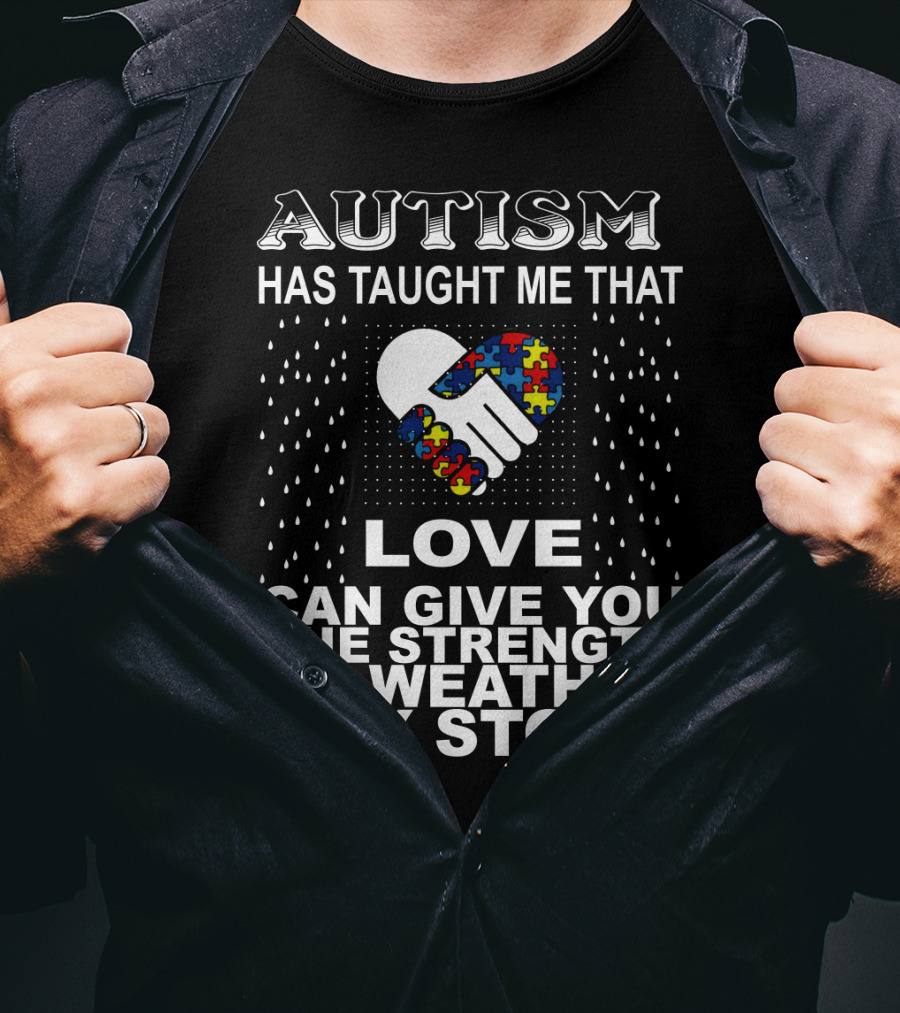 Autism Has Taught Me That Love Can Give You The Strength To Weather Any Storm T-Shirt