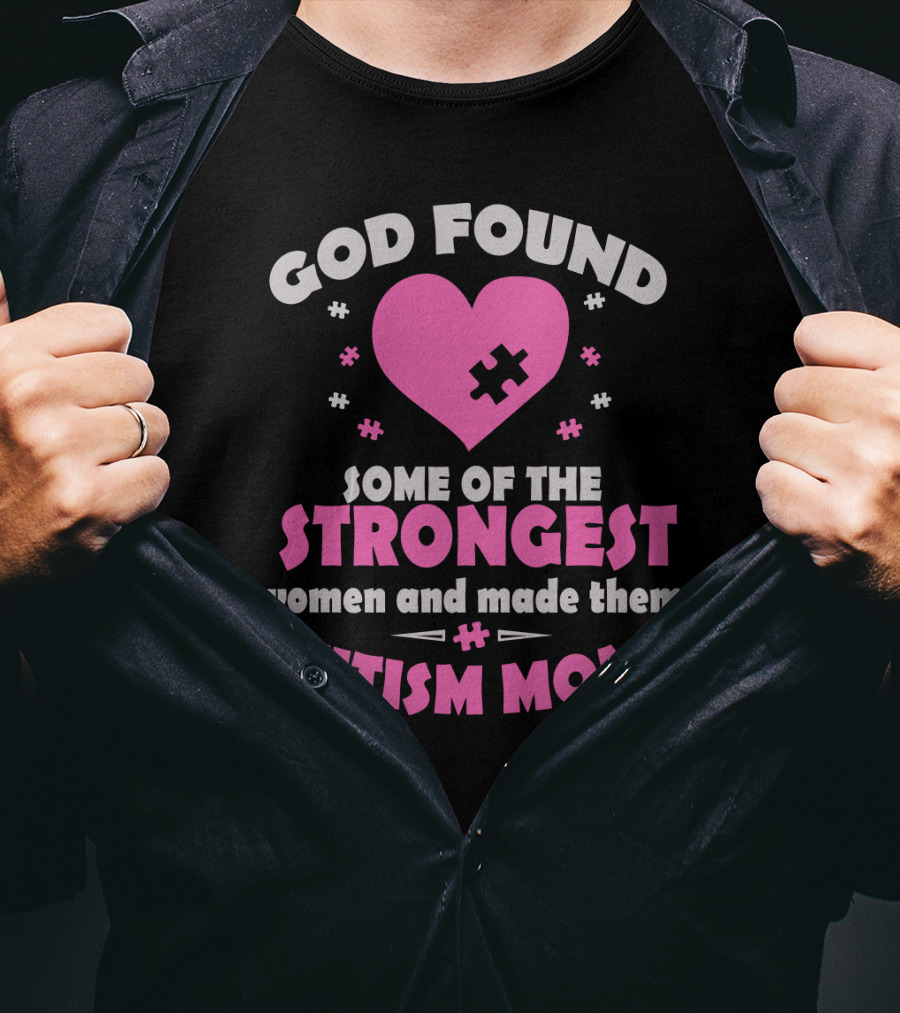God Found Some Of The Strongest Women And Made Them Autism Moms T-Shirt