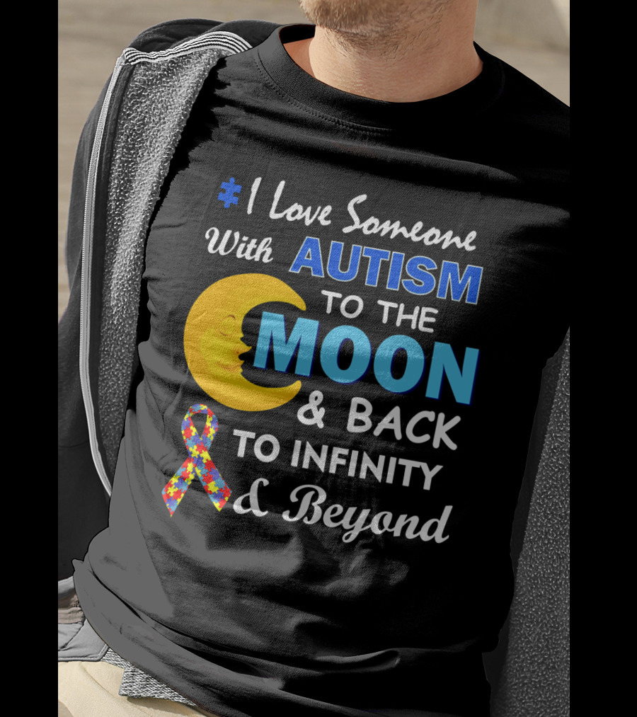 1 Love Someone With Autism To The Moon And Back To Infinity And Beyond T-Shirt