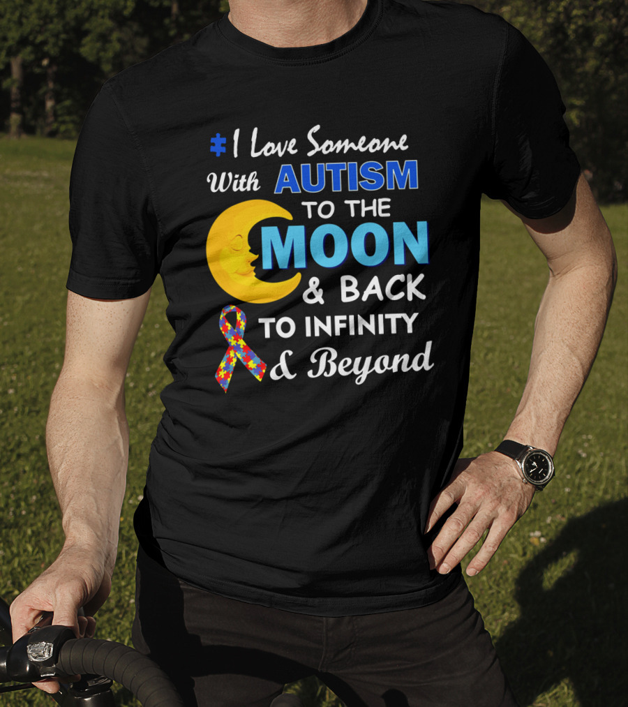 1 Love Someone With Autism To The Moon And Back To Infinity And Beyond T-Shirt