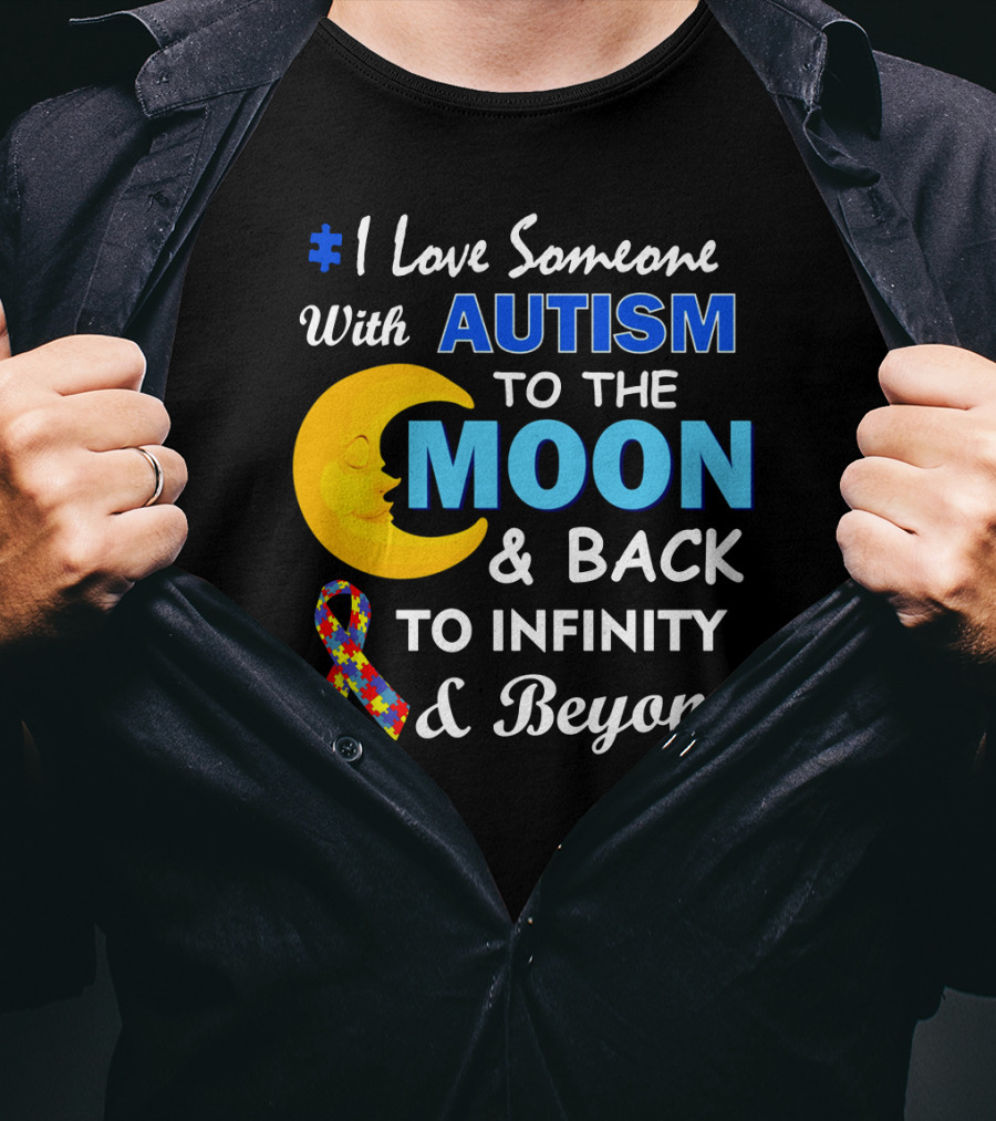 1 Love Someone With Autism To The Moon And Back To Infinity And Beyond T-Shirt