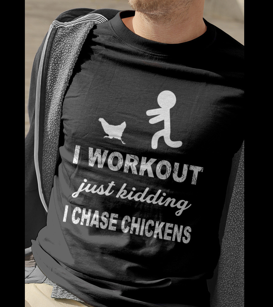Running After Chickens Instead Of Working Out Just Kidding Fitness Humor T-Shirt
