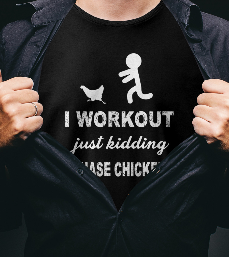 Running After Chickens Instead Of Working Out Just Kidding Fitness Humor T-Shirt