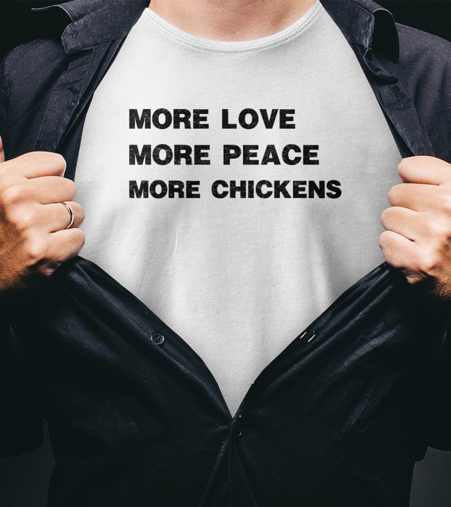 More Love More Peace More Chickens Message For Harmony And Farm Enthusiasts T-Shirt