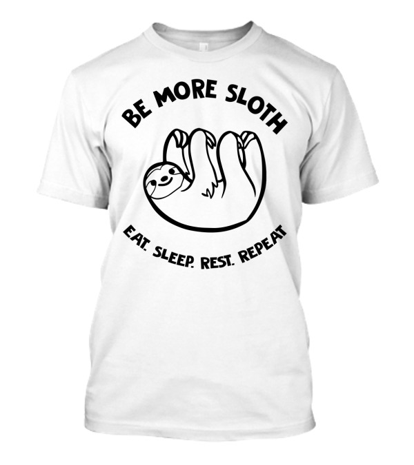 Be More Sloth Eat Sleep Rest Repeat Relaxing Sloth Motivation T-Shirt