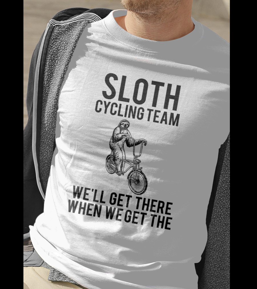 Sloth Cycling Team We'll Get There When We Get There T-Shirt