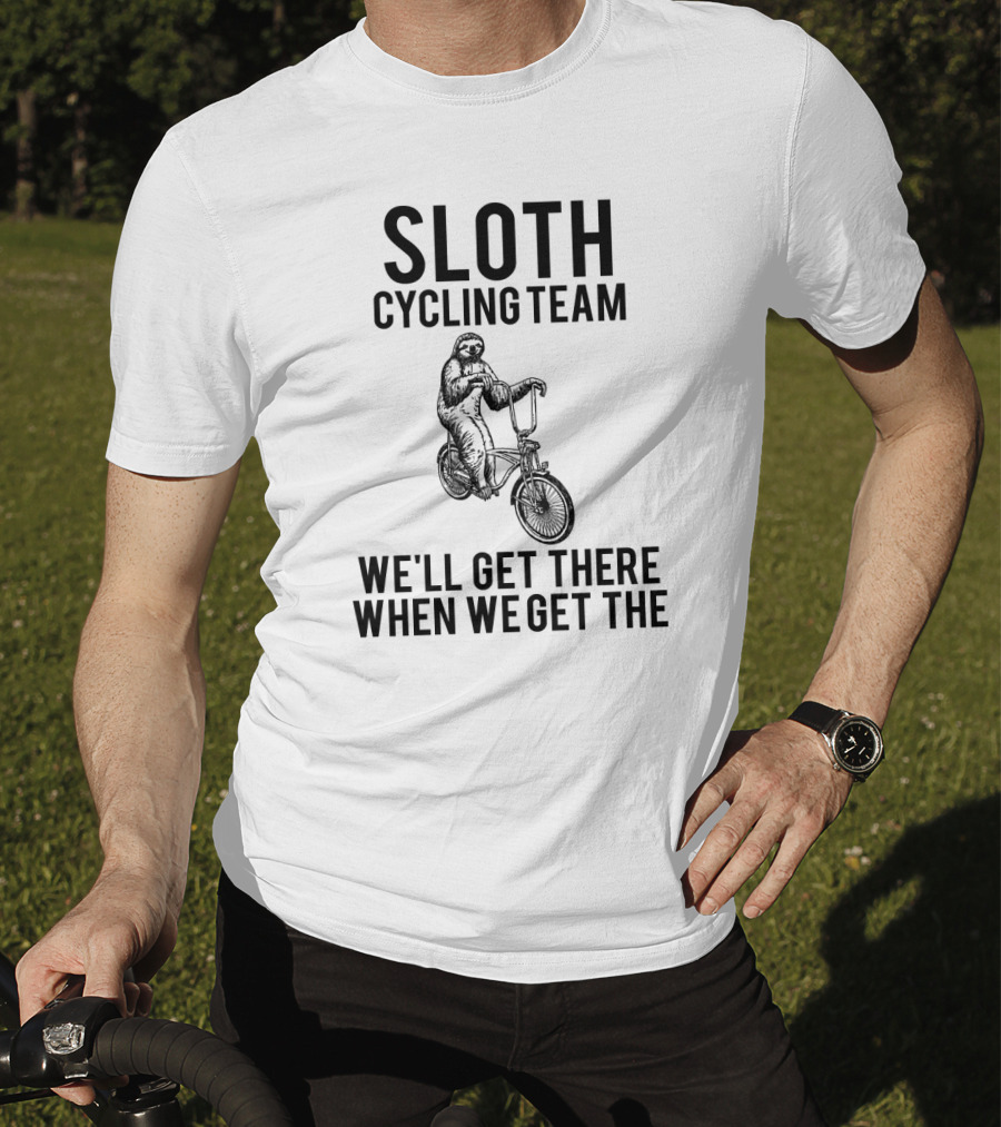 Sloth Cycling Team We'll Get There When We Get There T-Shirt