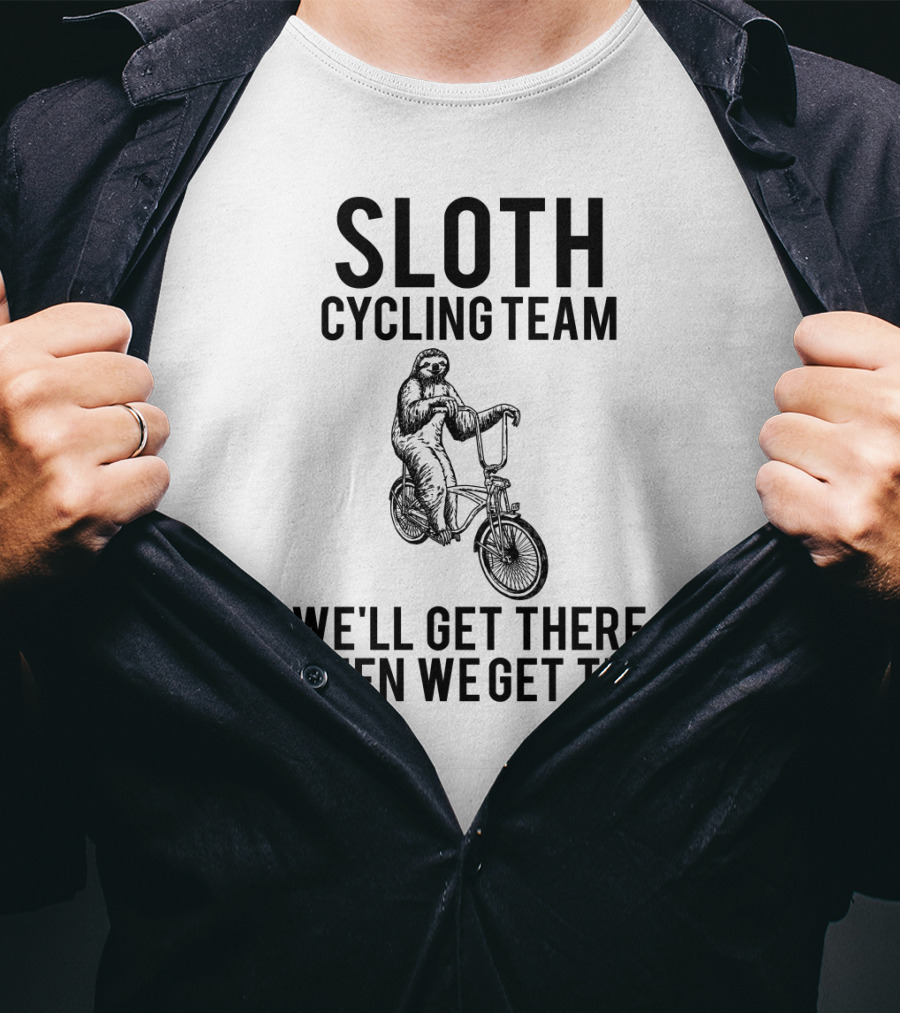 Sloth Cycling Team We'll Get There When We Get There T-Shirt