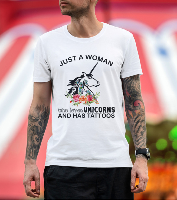 Premium T-Shirt: Just a Woman Who Loves Unicorns and Has Tattoos with Floral Accents T-Shirt Just a Woman Who Loves Unicorns and Has Tattoos with Floral Accents T-Shirt