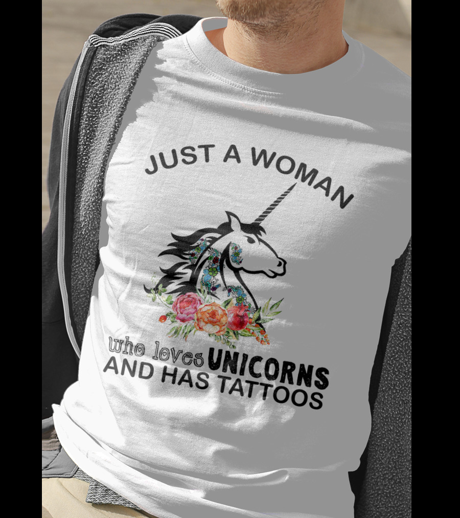 Just A Woman Who Loves Unicorns And Has Tattoos With Floral Accents T-Shirt