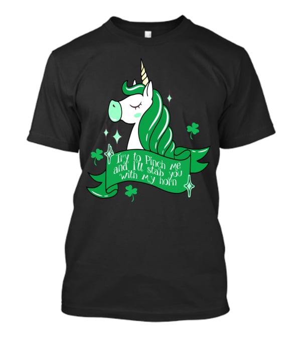 Shamrock Unicorn Try To Pinch Me And I'll Stab You With My Horn T-Shirt