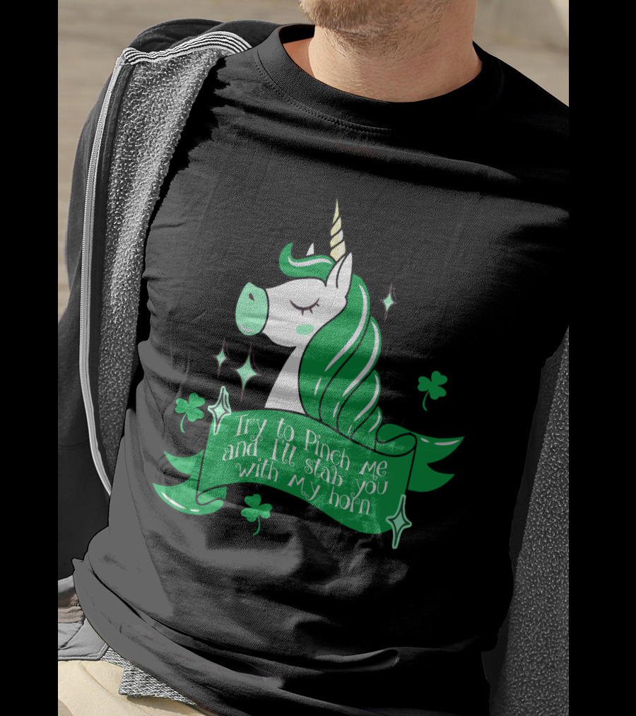 Shamrock Unicorn Try To Pinch Me And I'll Stab You With My Horn T-Shirt