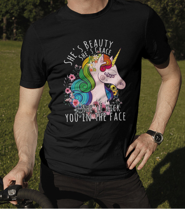 She's Beauty She's Grace She'll Kick You In The Face Unicorn T-Shirt