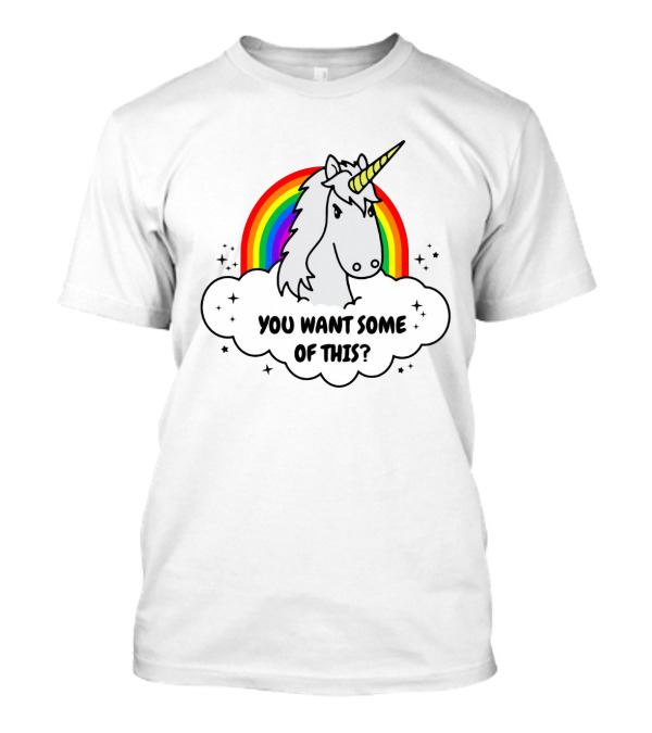 You Want Some Of This Unicorn With Rainbow And Stars T-Shirt
